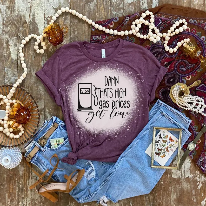 369 Damn That High Gas Prices Get Low Shirt Bleached CK's Boutique