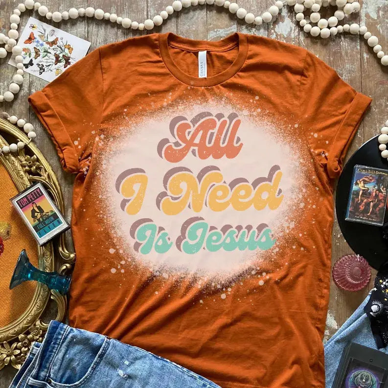 All I Need Is Jesus Bleached Shirt CK's Boutique
