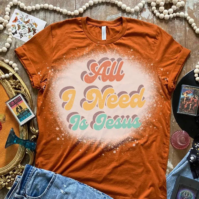 All I Need Is Jesus Bleached Shirt CK's Boutique