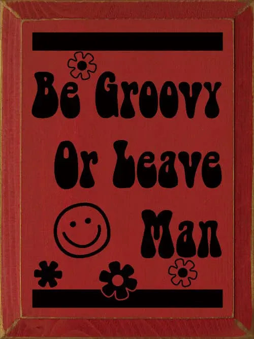 Be Groovy Or Leave Man Sawdust City