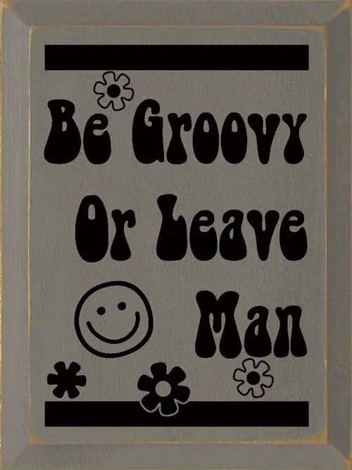 Be Groovy Or Leave Man Sawdust City