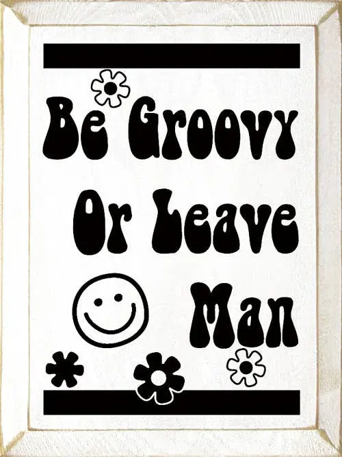 Be Groovy Or Leave Man Sawdust City
