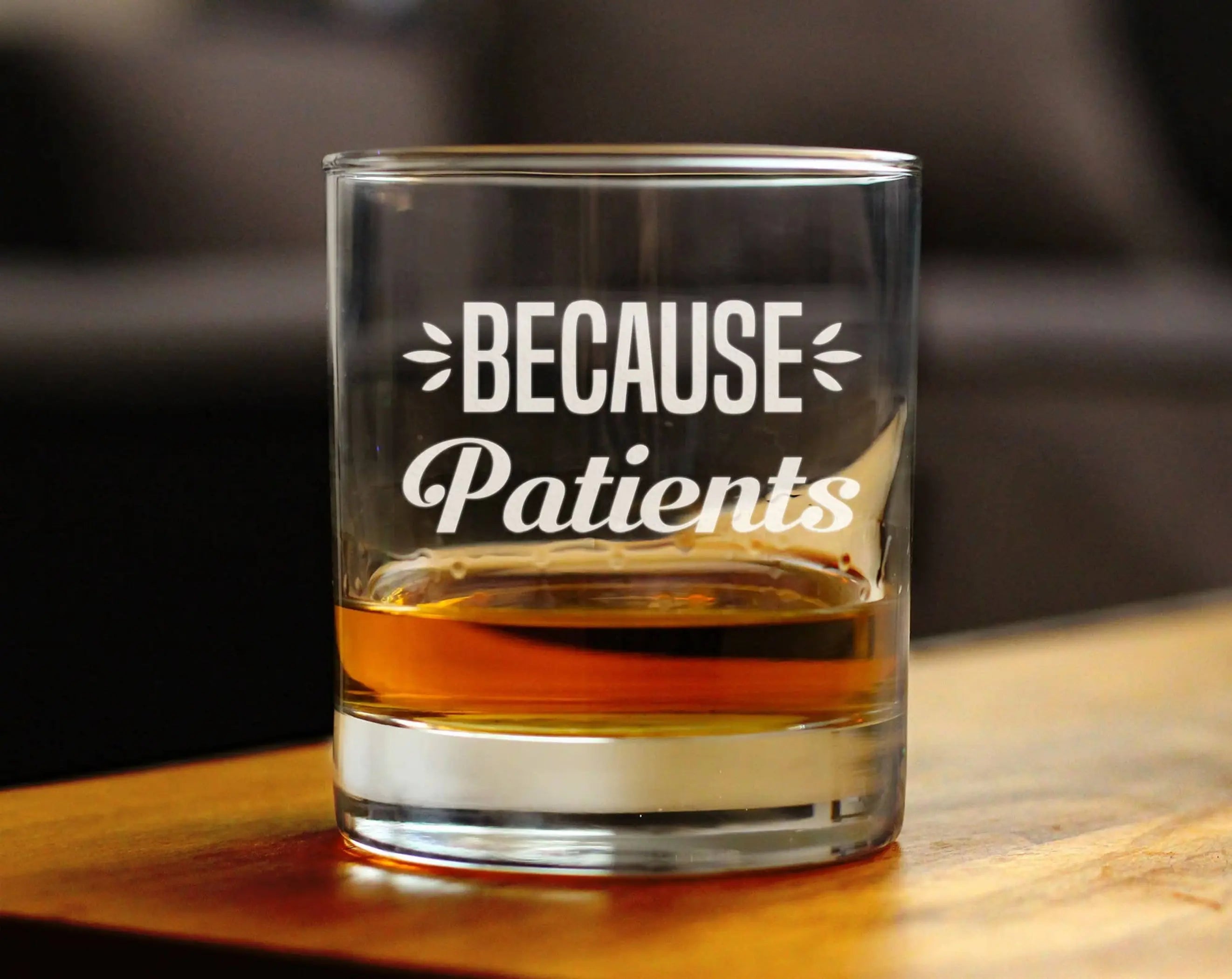 Because Patients Whiskey Rocks Glass - Medical Gifts Bevvee