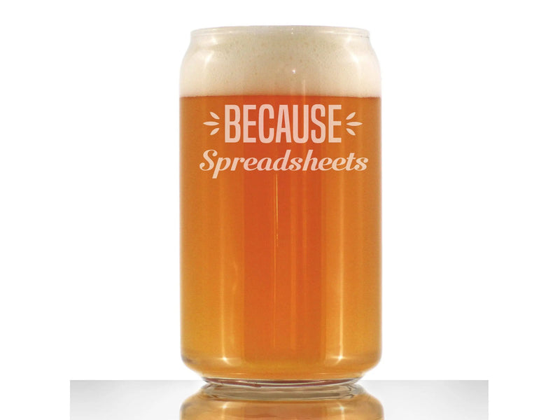 Because Spreadsheets Beer Can Pint Glass - Coworkers Gifts Bevvee