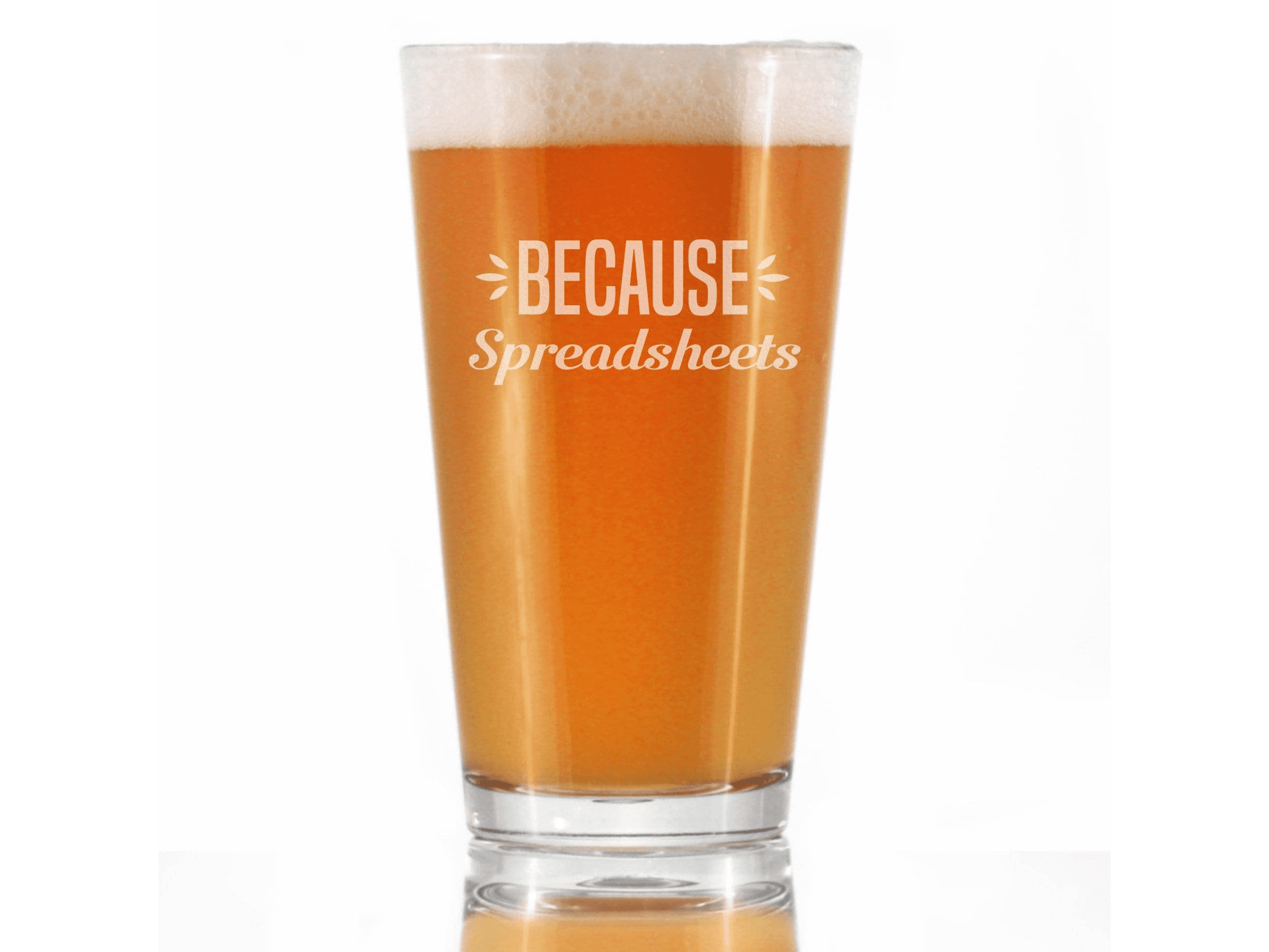 Because Spreadsheets Pint Glass for Beer - Coworkers Gifts Bevvee