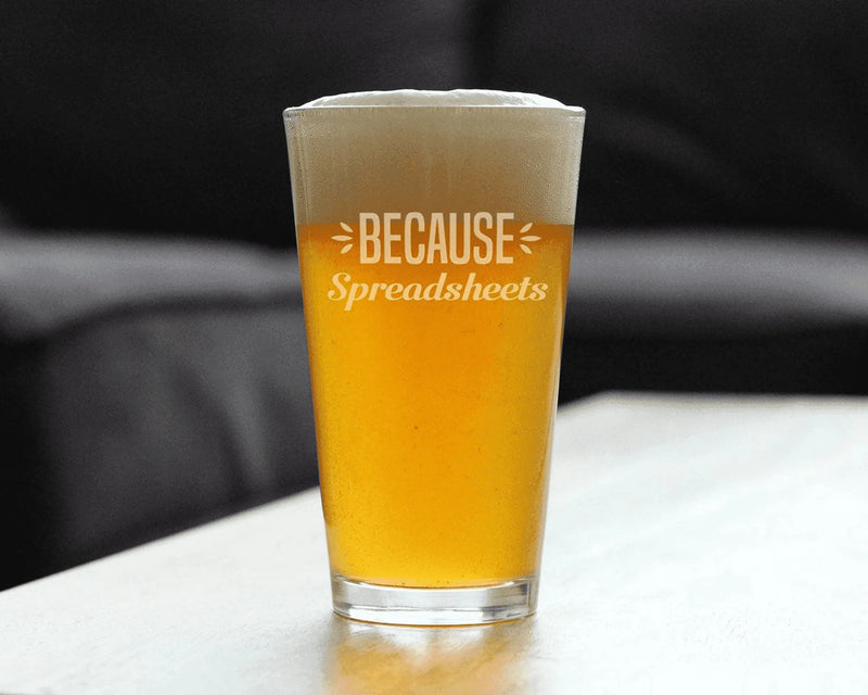 Because Spreadsheets Pint Glass for Beer - Coworkers Gifts Bevvee
