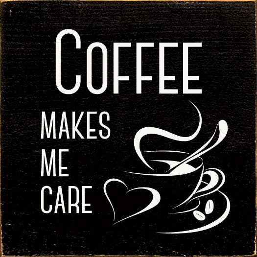 Coffee Makes Me Care Sawdust City