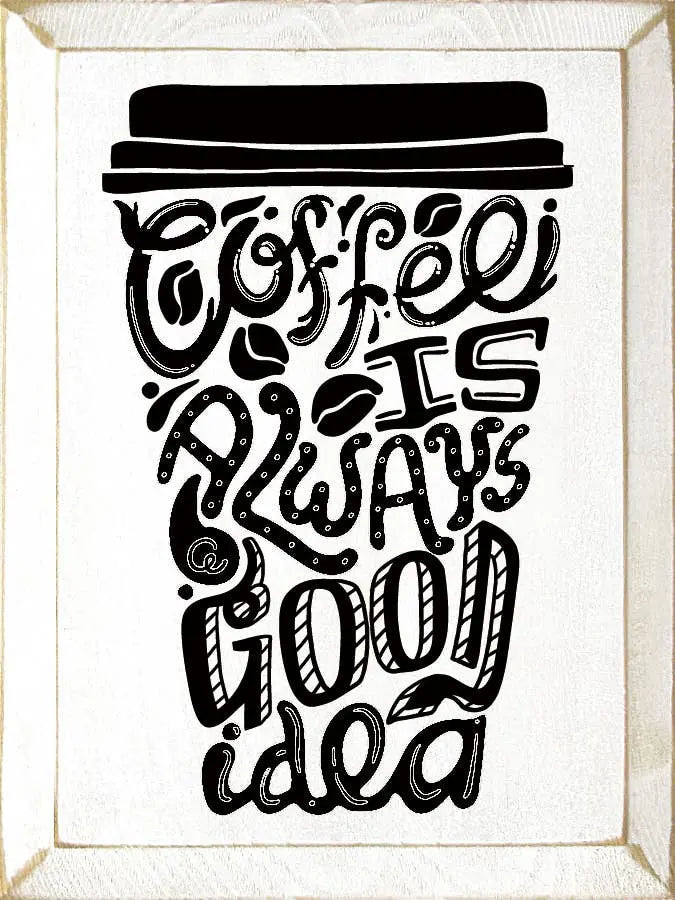 Coffee is always a good idea (Mug) Sawdust City