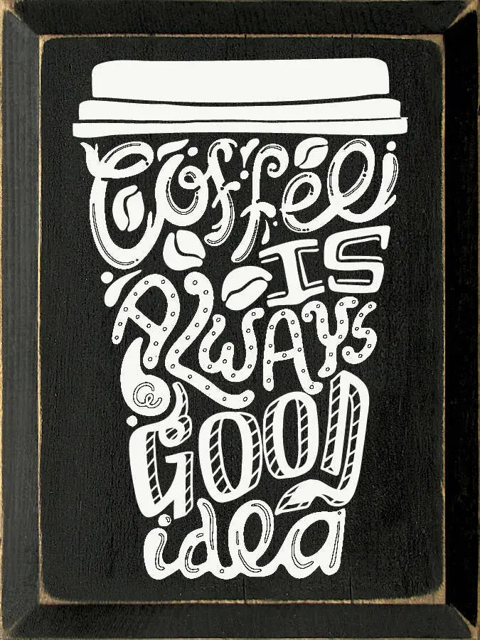 Coffee is always a good idea (Mug) Sawdust City