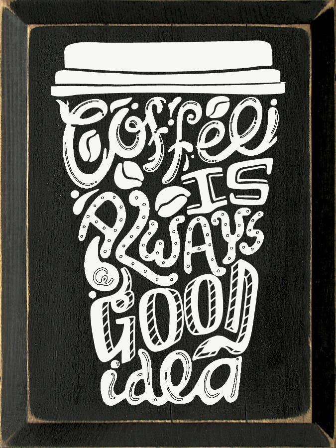 Coffee is always a good idea (Mug) Sawdust City