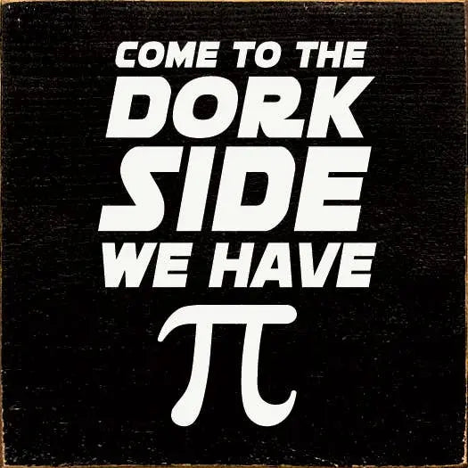 Come To The Dork Side We Have Pie Sawdust City