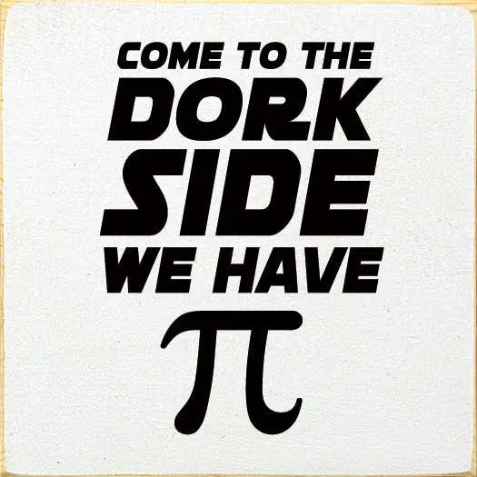Come To The Dork Side We Have Pie Sawdust City