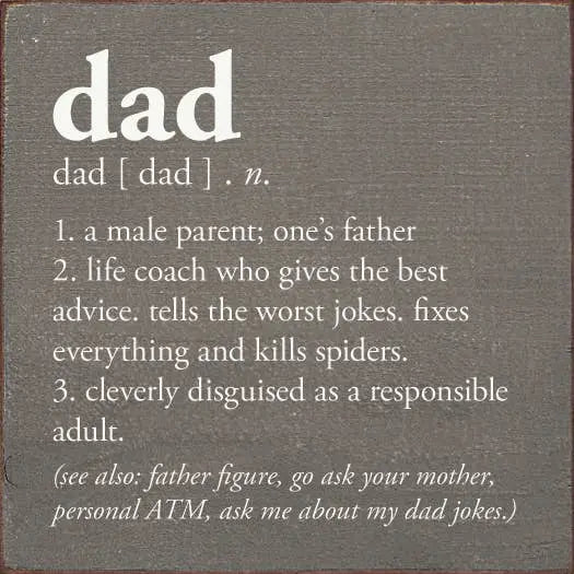 Dad - n. 1. a male parent; one's father... Sawdust City