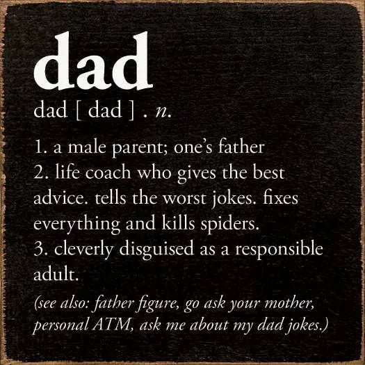 Dad - n. 1. a male parent; one's father... Sawdust City