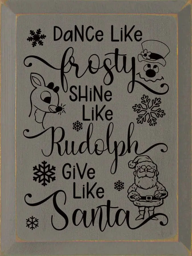 Dance Like Frosty Shine Like Rudolph Give Like Santa Sawdust City