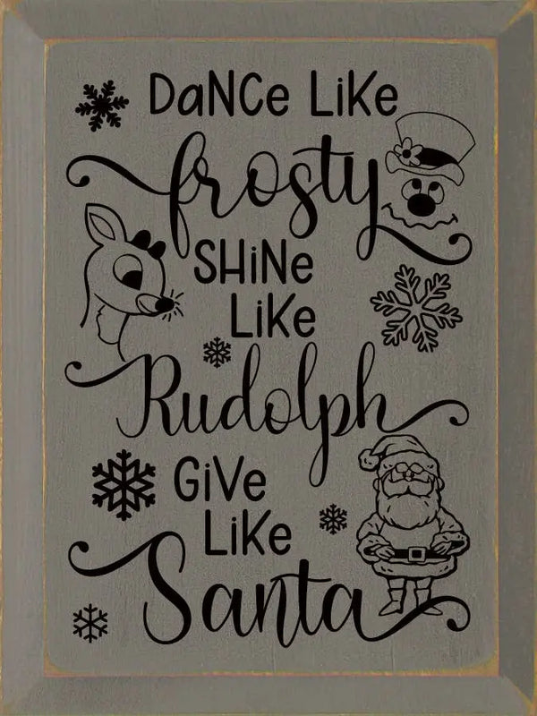 Dance Like Frosty Shine Like Rudolph Give Like Santa Sawdust City