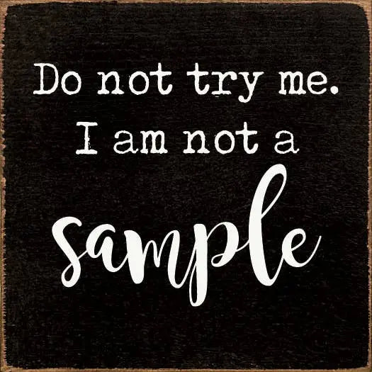 Do Not Try Me. I Am Not A Sample Sawdust City