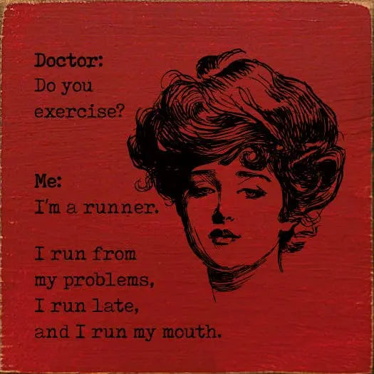 Doctor: Do you exercise Me: I'm a runner. I run from my pro Sawdust City