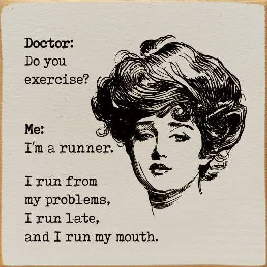Doctor: Do you exercise Me: I'm a runner. I run from my pro Sawdust City