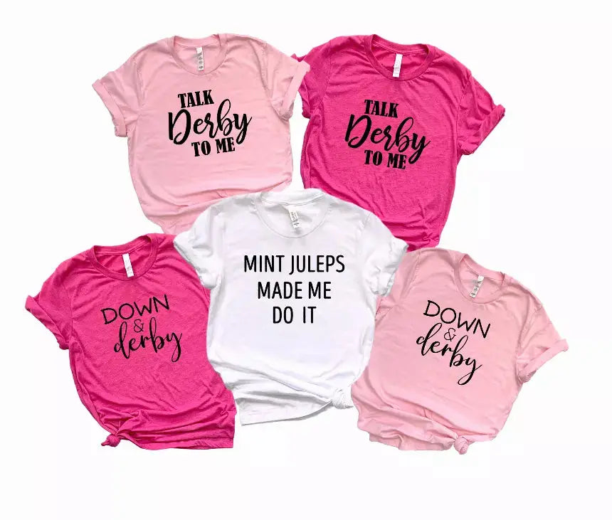 Down and Derby, Mint Juleps Made Me Do It, and Talk Derby To Me Shirts Bella Bean