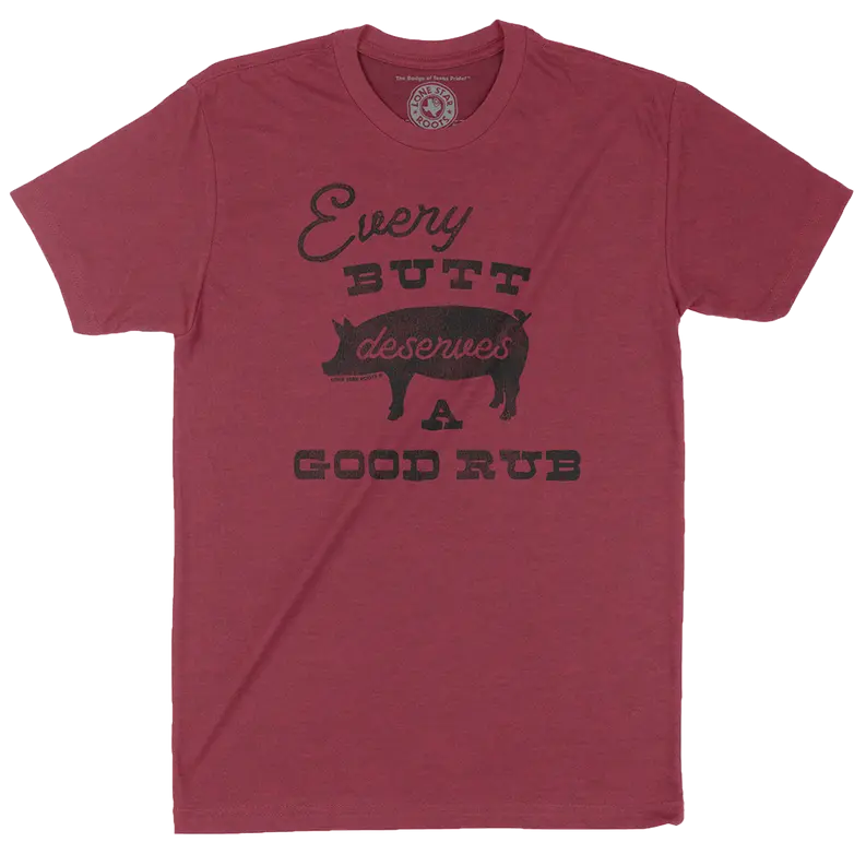 Every Butt Deserves a Good Rub T-Shirt Lone Star Roots