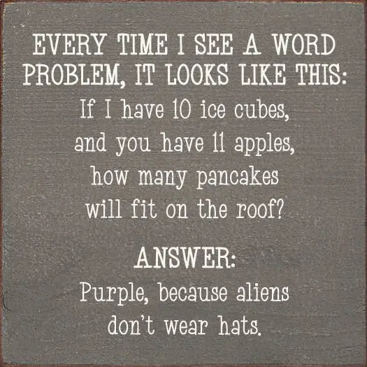 Every time I see a word problem, it looks like this... Sawdust City