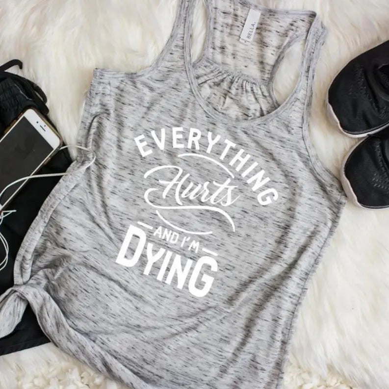 Everything Hurts and I'm Dying Tank Dream Team Designs