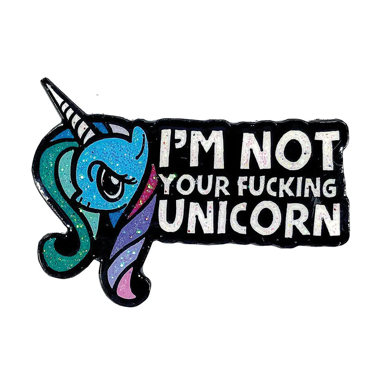 Geeky & Kinky I'm Not Your Fucking Unicorn Pin Geeky & Kinky