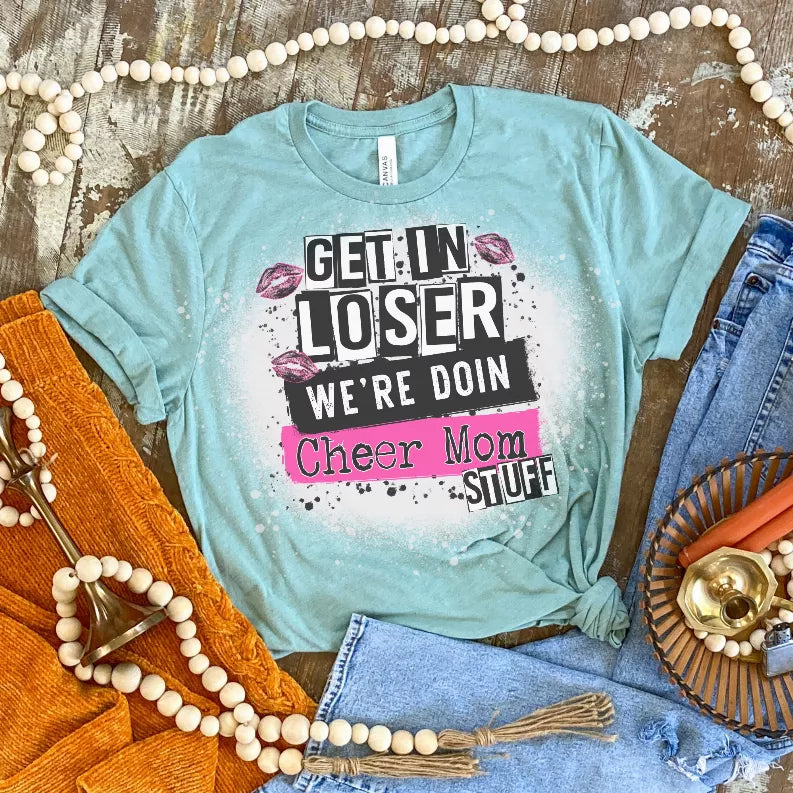 Get In Loser We're Doin Cheer Mom Bleached Shirt CK's Boutique