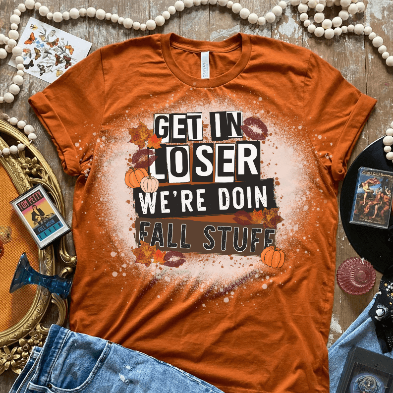 Get In Losers We're Doing Fall Stuff Bleached Shirt CK's Boutique