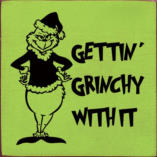 Gettin' Grinchy With It Wood Sign Sawdust City
