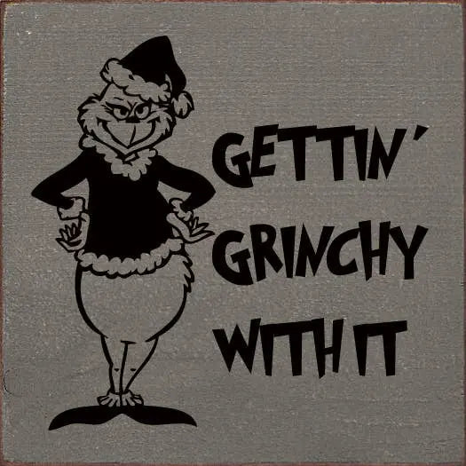 Gettin' Grinchy With It Wood Sign Sawdust City