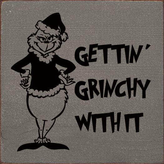 Gettin' Grinchy With It Wood Sign Sawdust City