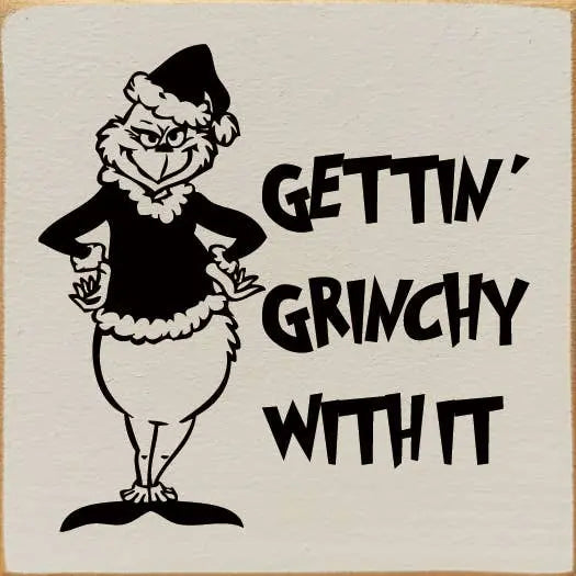 Gettin' Grinchy With It Wood Sign Sawdust City