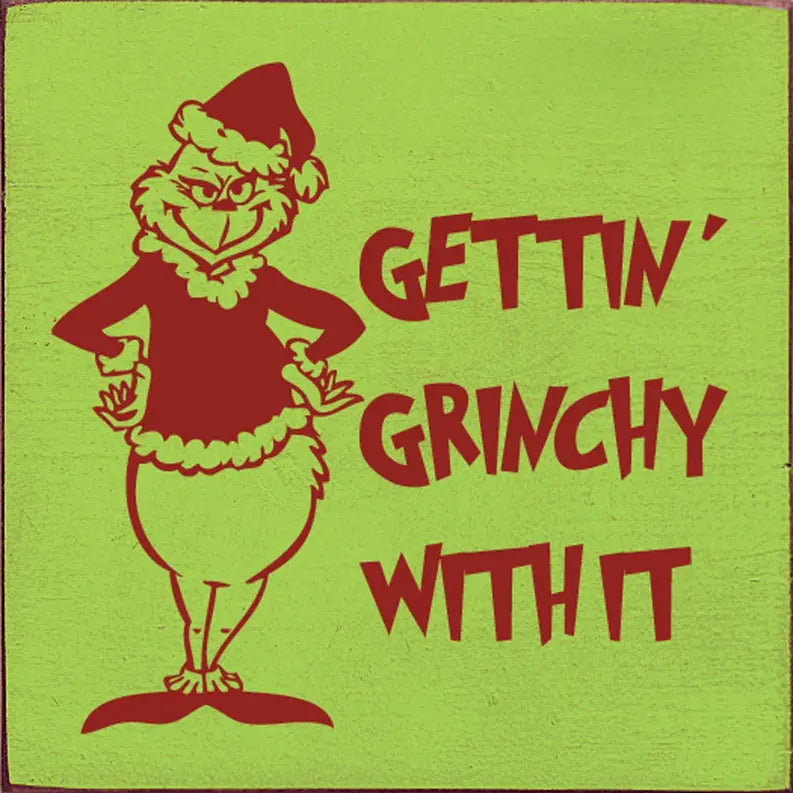 Gettin' Grinchy With It Wood Sign Sawdust City