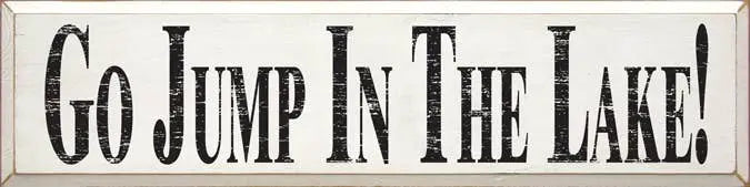 Go Jump in the Lake Large Wood Sign Sawdust City