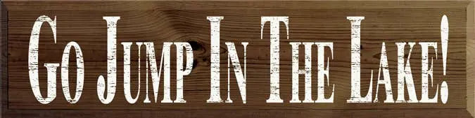 Go Jump in the Lake Large Wood Sign Sawdust City