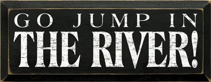 Go Jump in the River Wood Sign Sawdust City