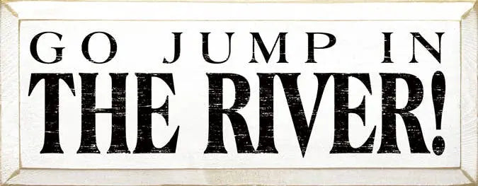 Go Jump in the River Wood Sign Sawdust City