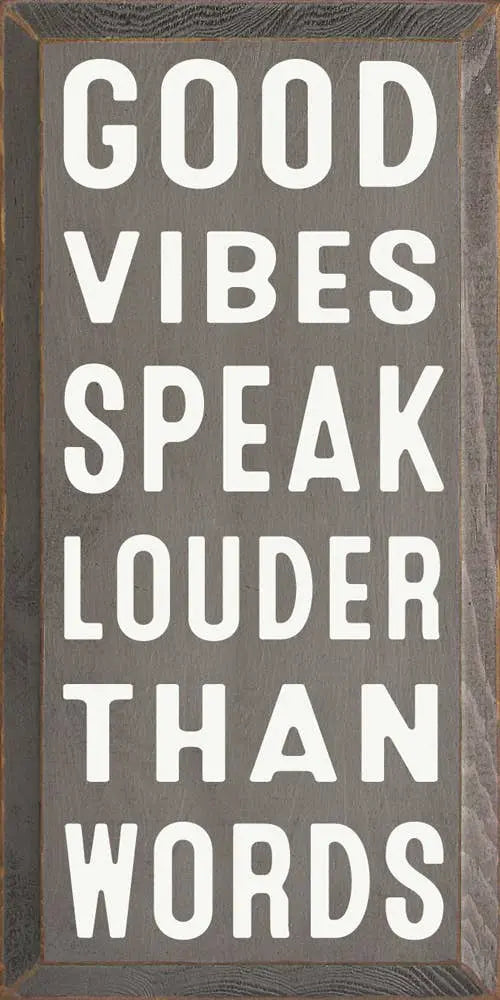 Good Vibes Speak Louder Than Words Sawdust City