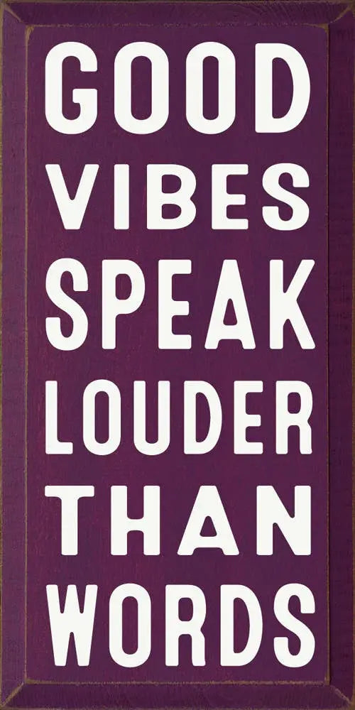 Good Vibes Speak Louder Than Words Sawdust City