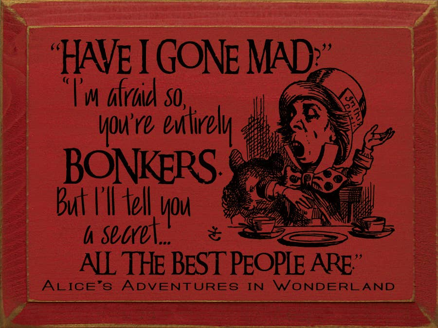 "Have I Gone Mad" "I'm Afraid So..." Sawdust City