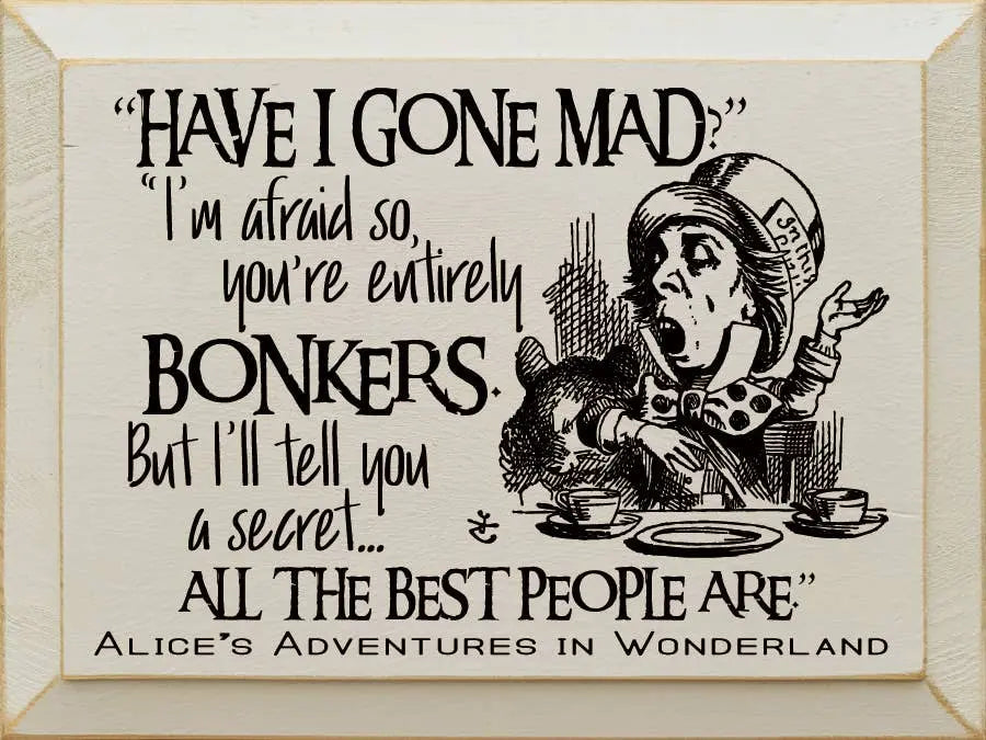 "Have I Gone Mad" "I'm Afraid So..." Sawdust City
