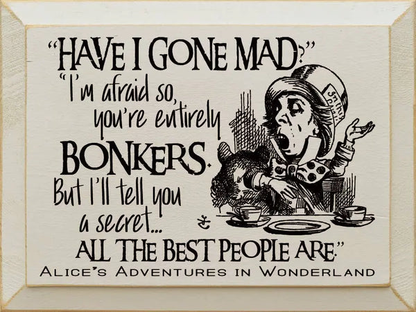 "Have I Gone Mad" "I'm Afraid So..." Sawdust City