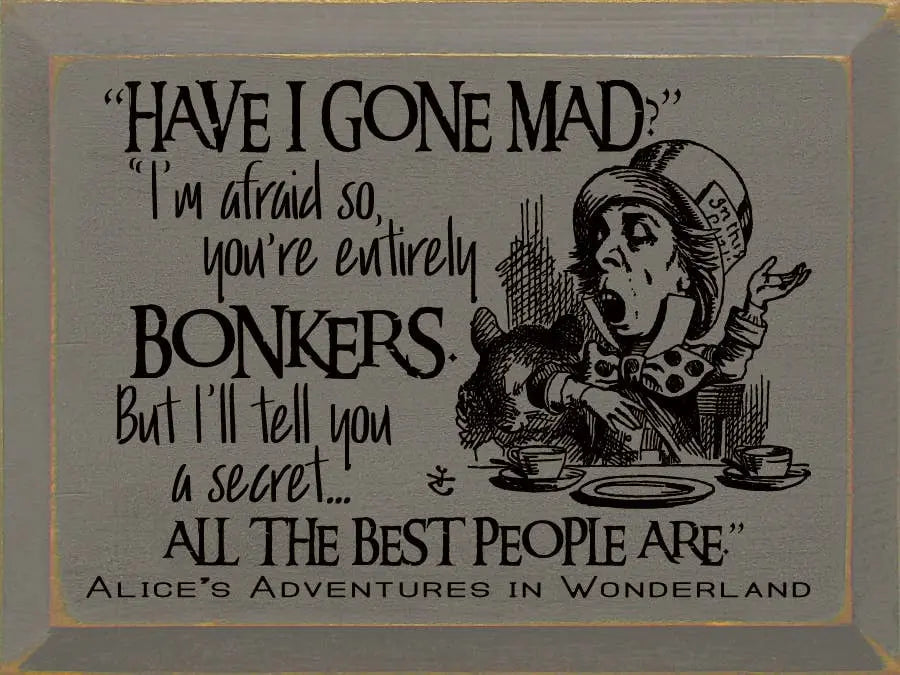 "Have I Gone Mad" "I'm Afraid So..." Sawdust City