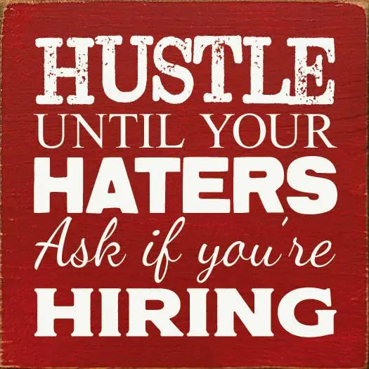 Hustle until your haters ask if you're hiring Sawdust City