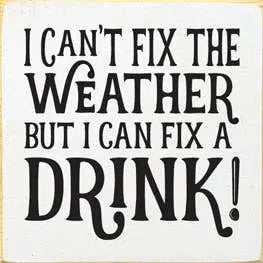 I Can't Fix the Weather - Drink Wood Sign Sawdust City