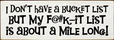 I Don't Have a Bucket List Wood Sign Sawdust City