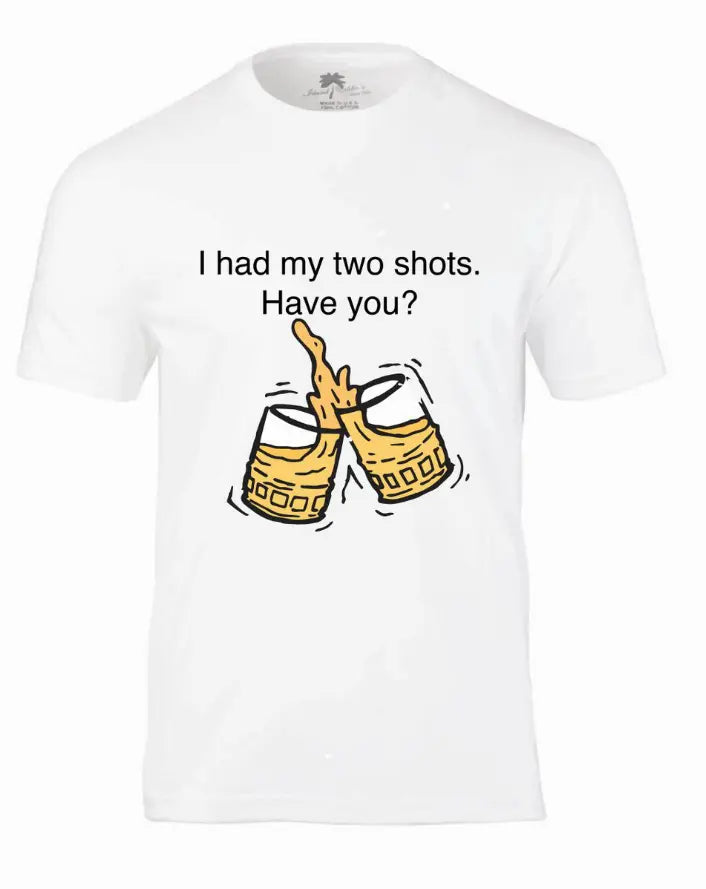 I HAD MY TWO SHOTS! HAVE YOU? T-Shirt Island Eddie'sDesign