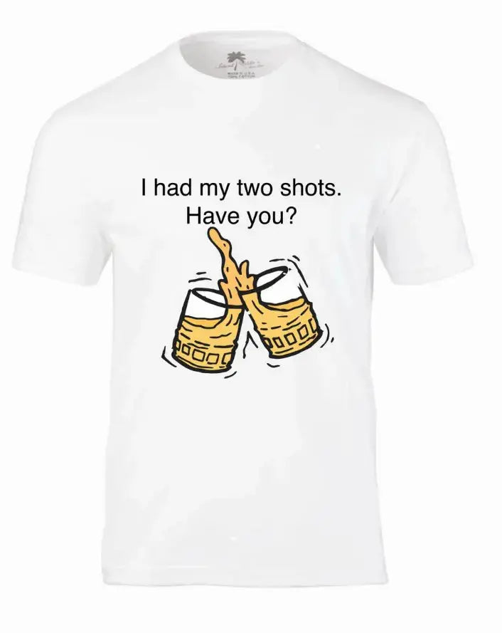 I HAD MY TWO SHOTS! HAVE YOU? T-Shirt Island Eddie'sDesign